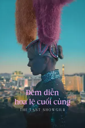 Đêm Diễn Hoa Lệ Cuối Cùng | The Last Showgirl (2024)