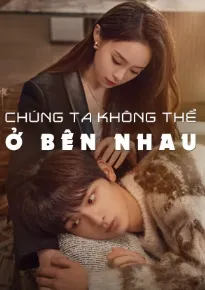 Chúng Ta Không Thể Ở Bên Nhau | The Love We Couldn't Keep (2024)