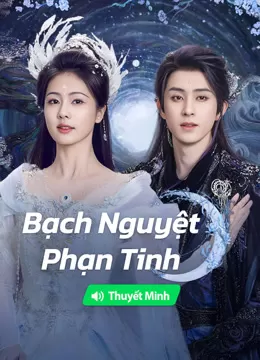 【Thuyết Minh】Bạch Nguyệt Phạn Tinh | Moonlight Mystique (Vietnamese ver.) (2024)