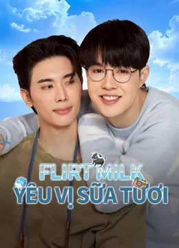 Flirt Milk: Yêu Vị Sữa Tươi