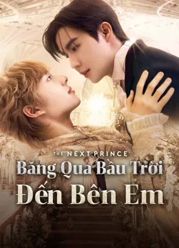 Băng Qua Bầu Trời Đến Bên Em | The Next Prince (2025) Băng Qua Bầu Trời Đến Bên Em | The Next Prince (2025)