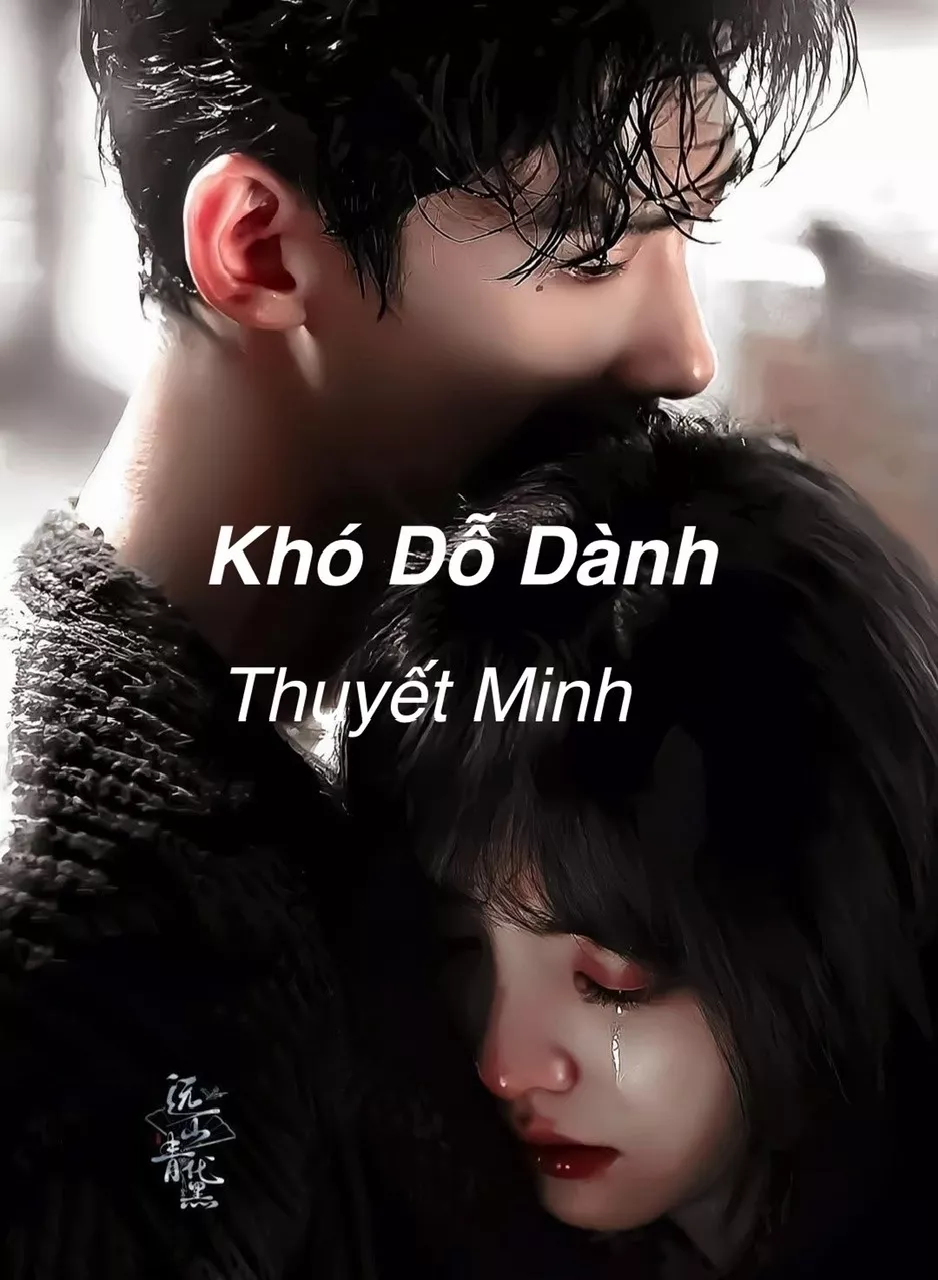 【Thuyết Minh】Khó Dỗ Dành